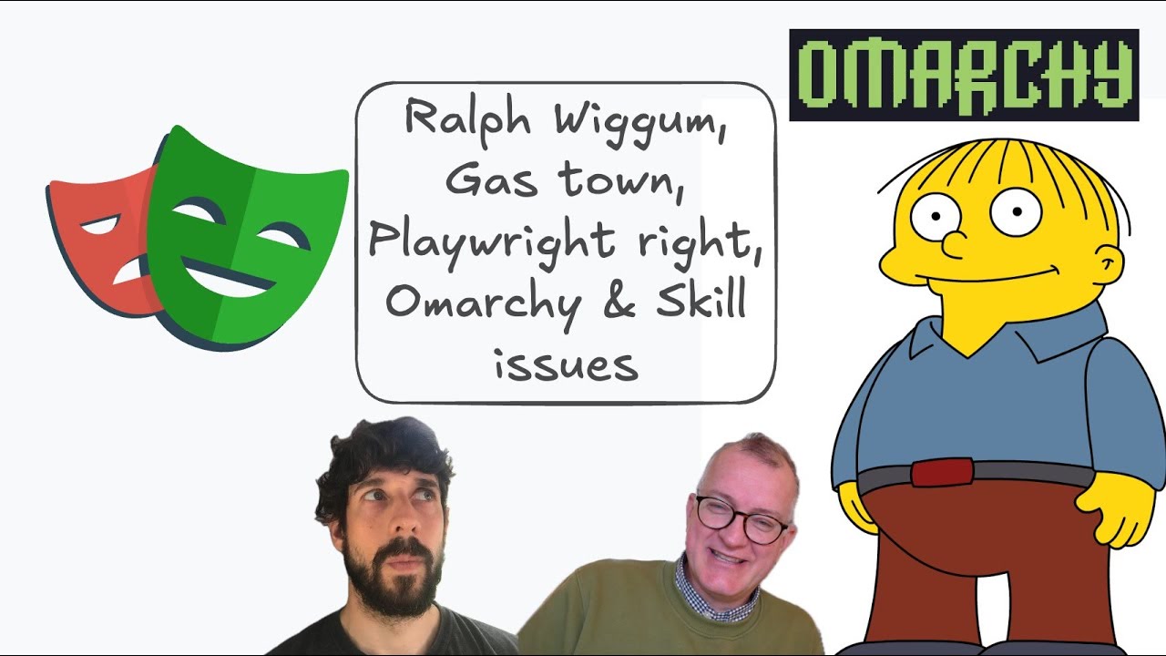Ralph Wiggum, Gas town, Playwright right, Omarchy & Skill issues